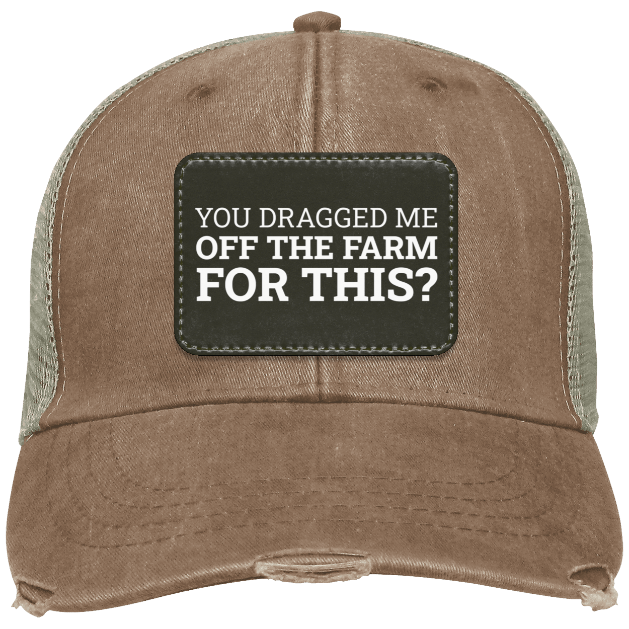 You Dragged Me Off The Farm For This? - Distressed Hat