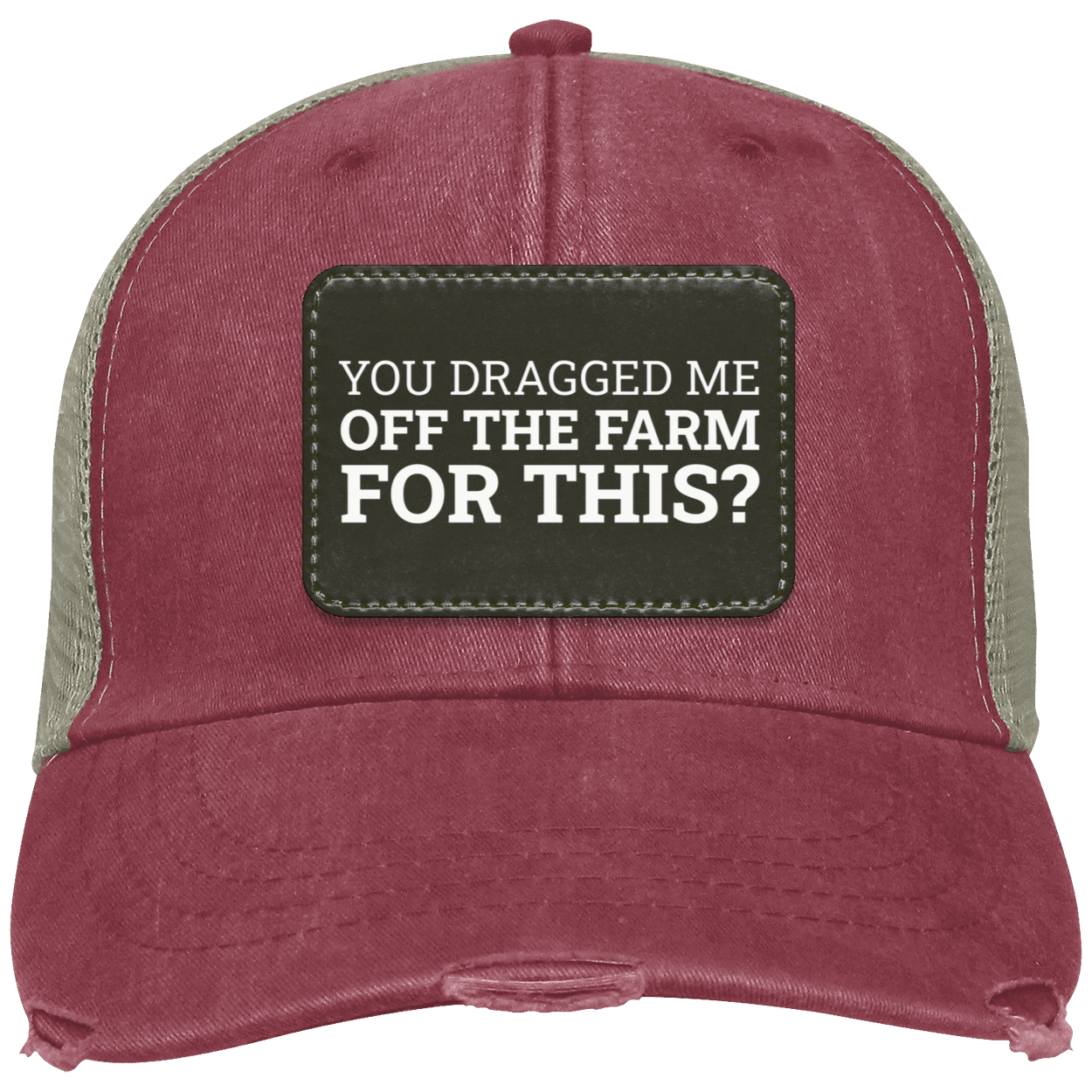 You Dragged Me Off The Farm For This? - Distressed Hat