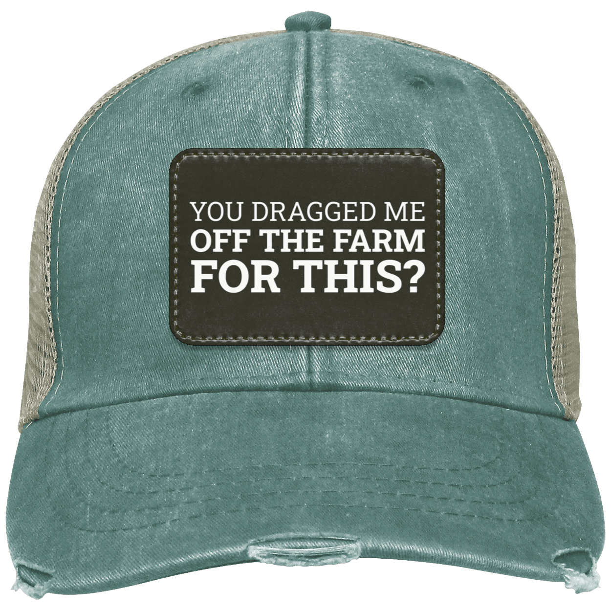 You Dragged Me Off The Farm For This? - Distressed Hat