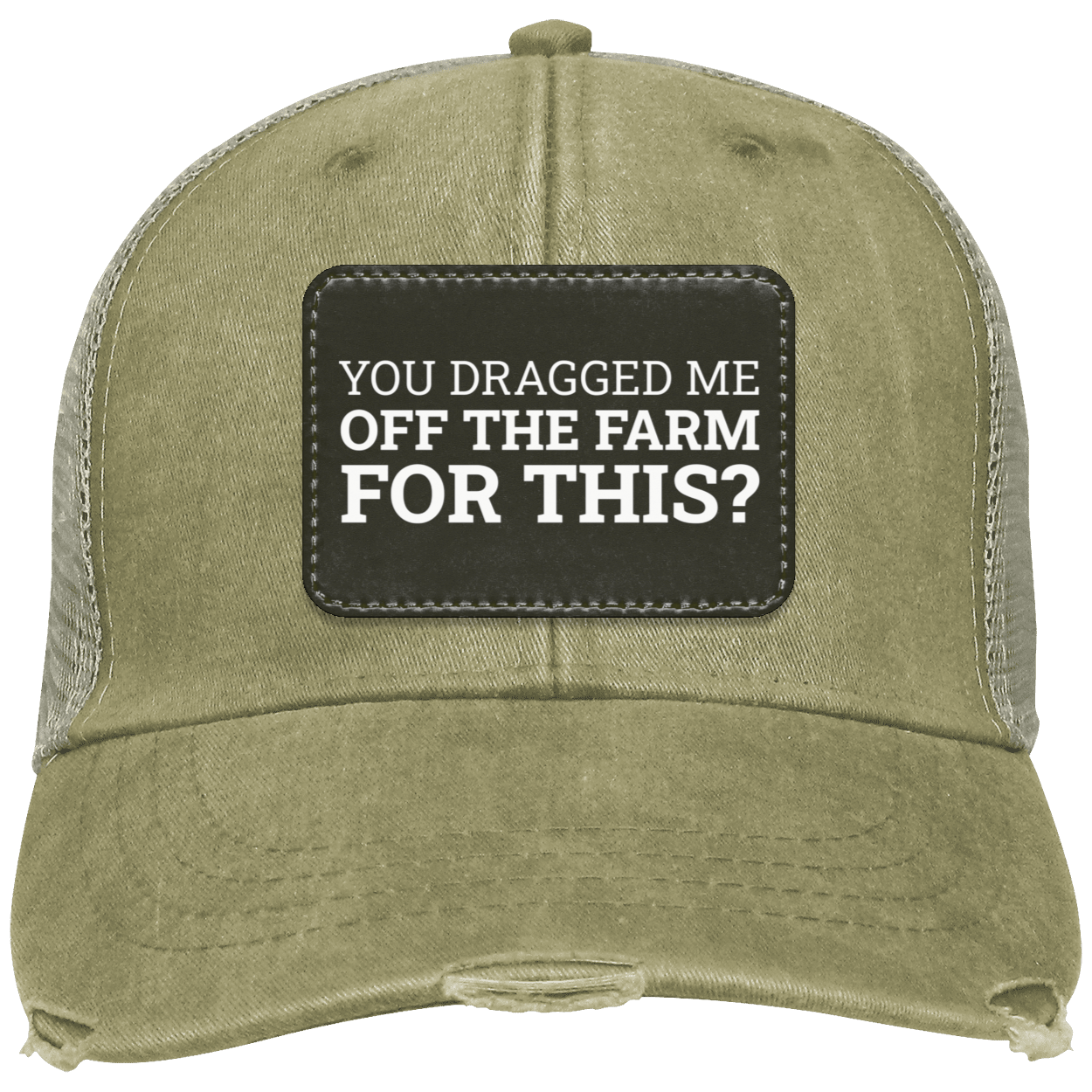 You Dragged Me Off The Farm For This? - Distressed Hat