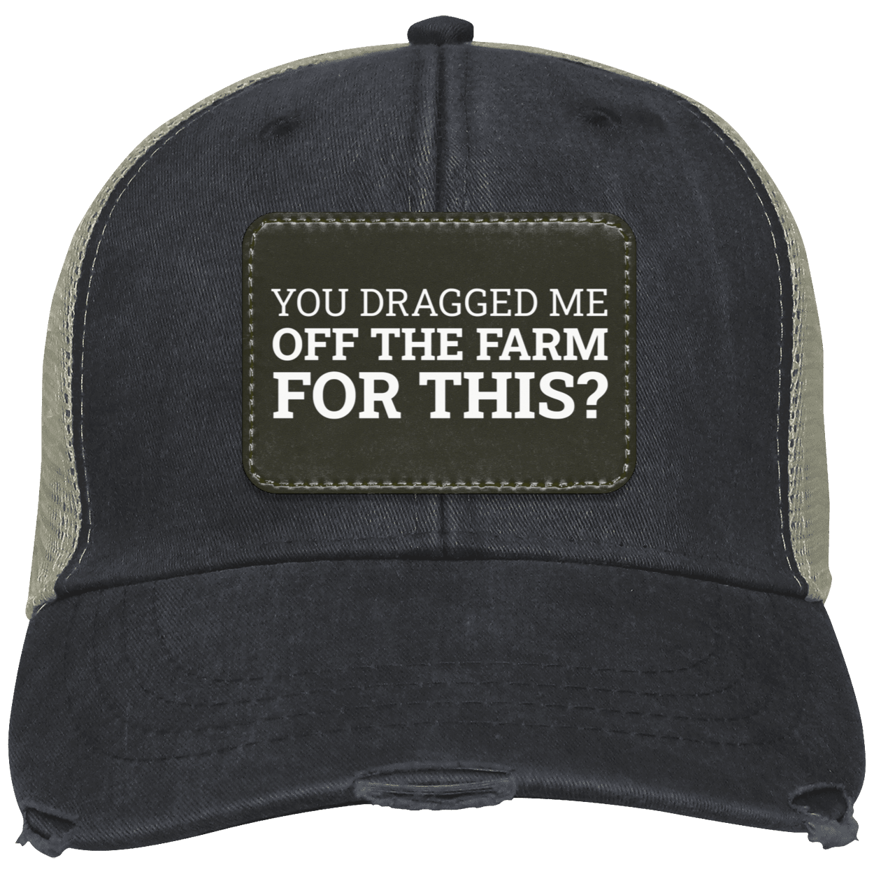 You Dragged Me Off The Farm For This? - Distressed Hat