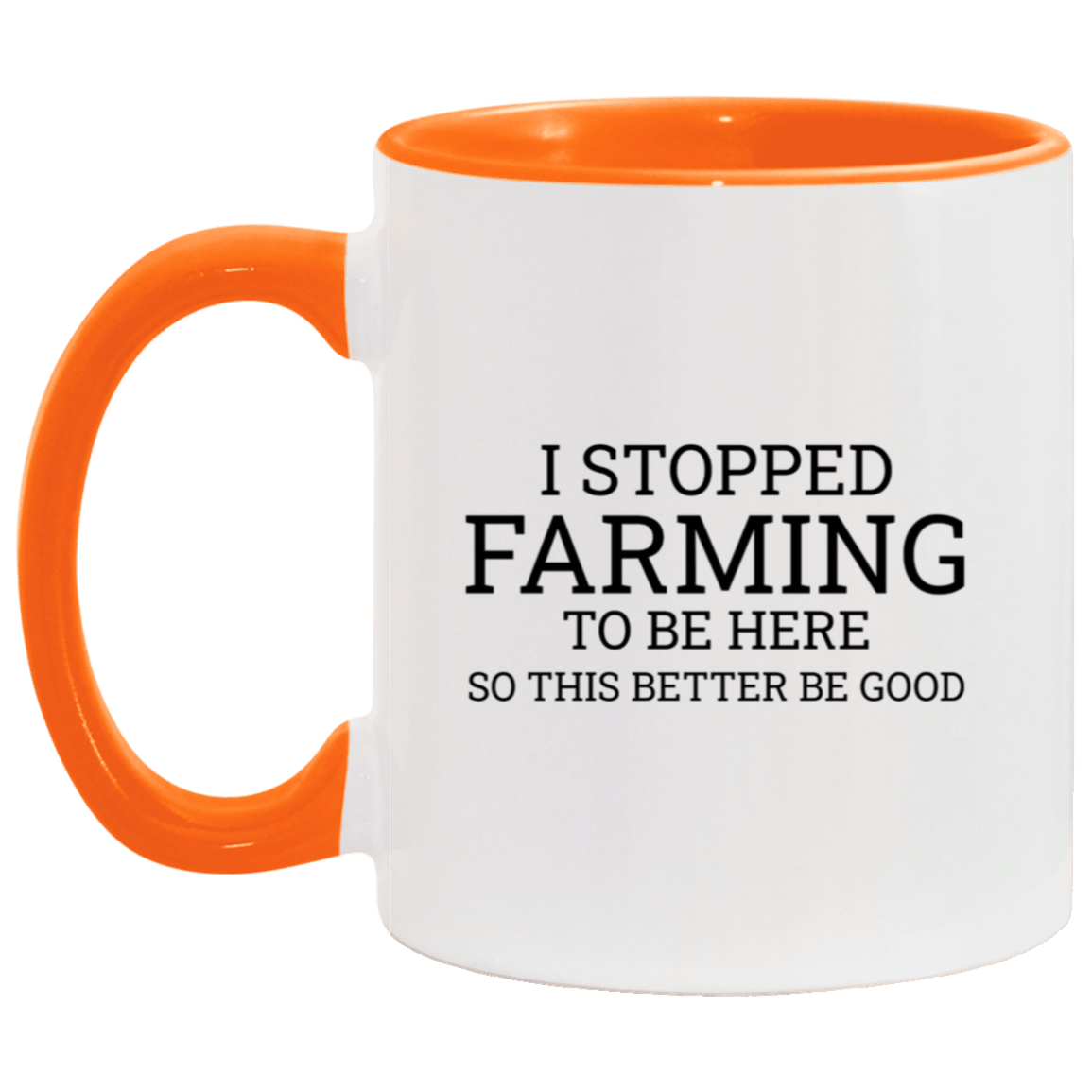 I Stopped Farming To Be Here - Accent Mug orange