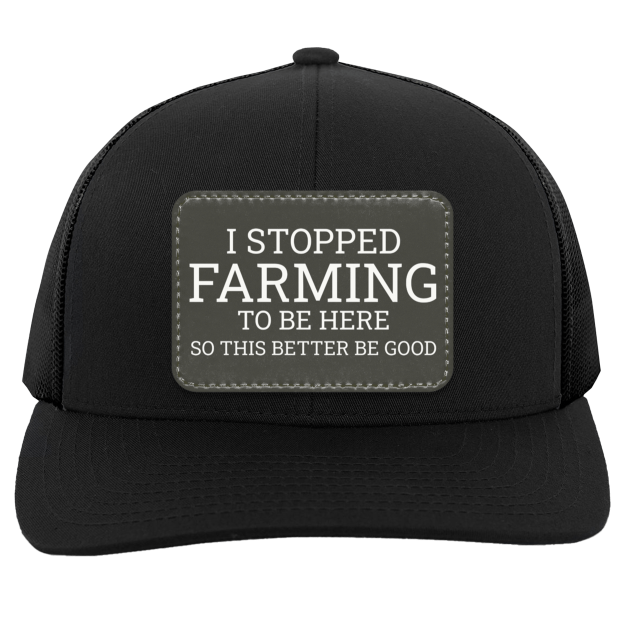 I Stopped Farming To Be Here - Trucker Snap Back Hat black