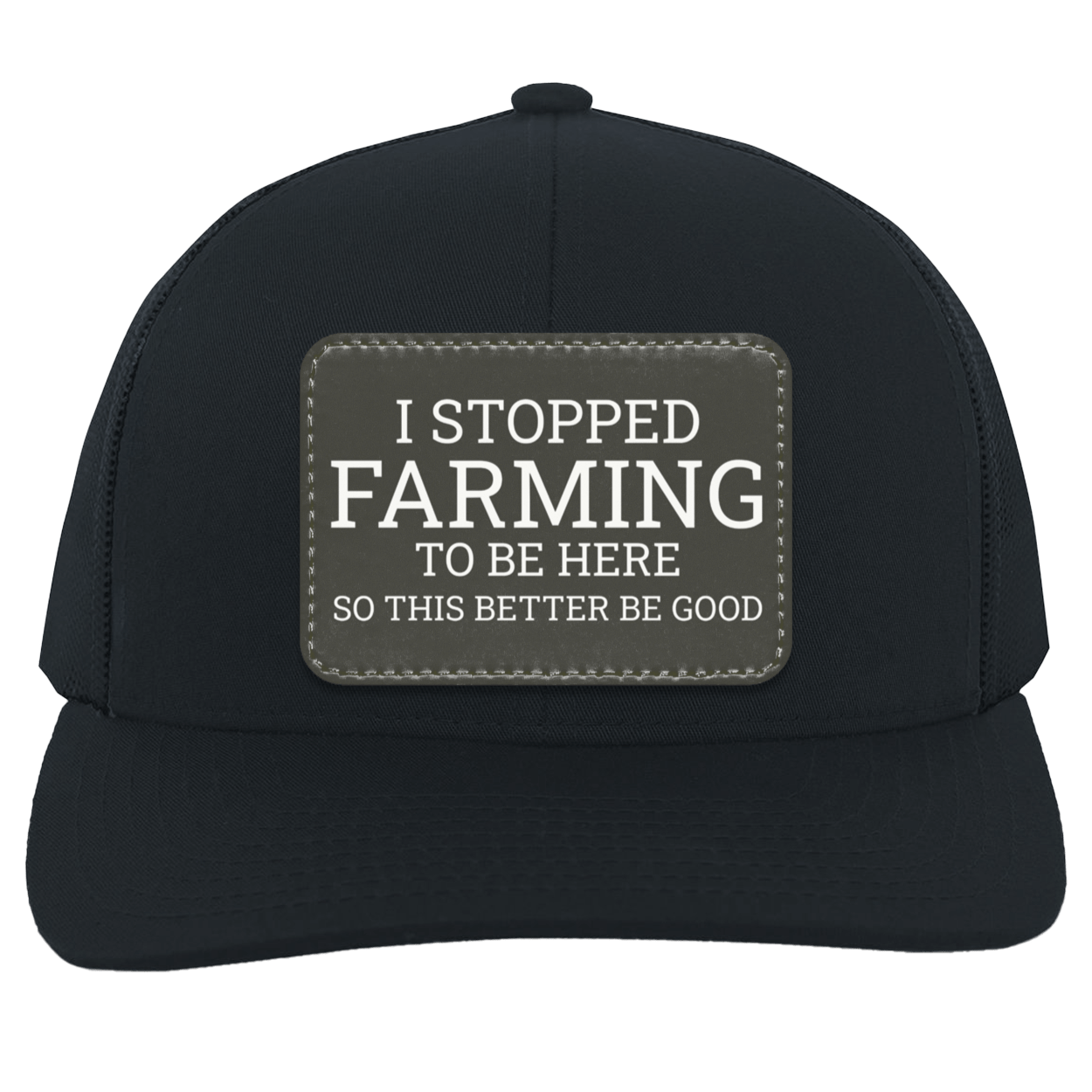 I Stopped Farming To Be Here - Trucker Snap Back Hat black black