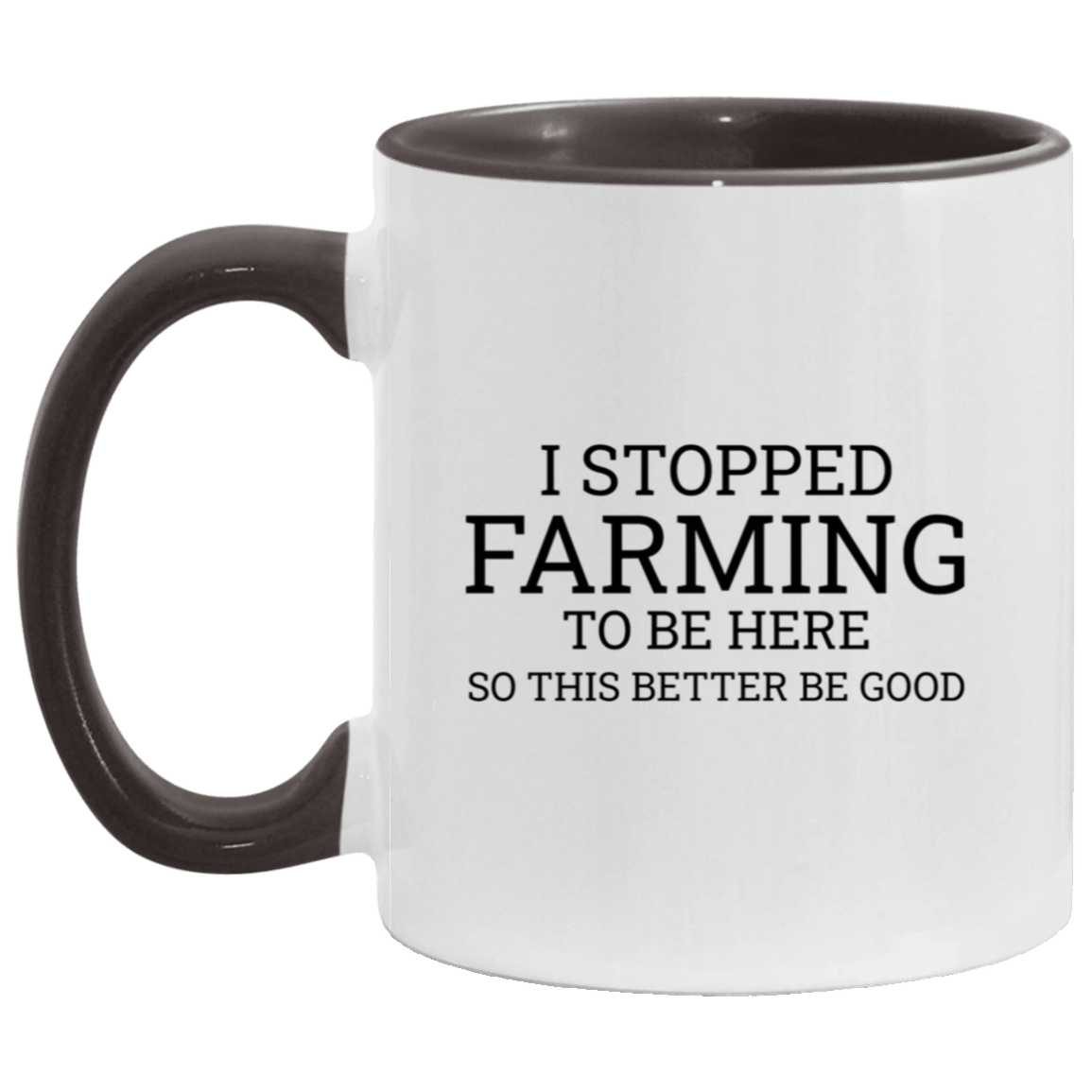 I Stopped Farming To Be Here - Accent Mug black