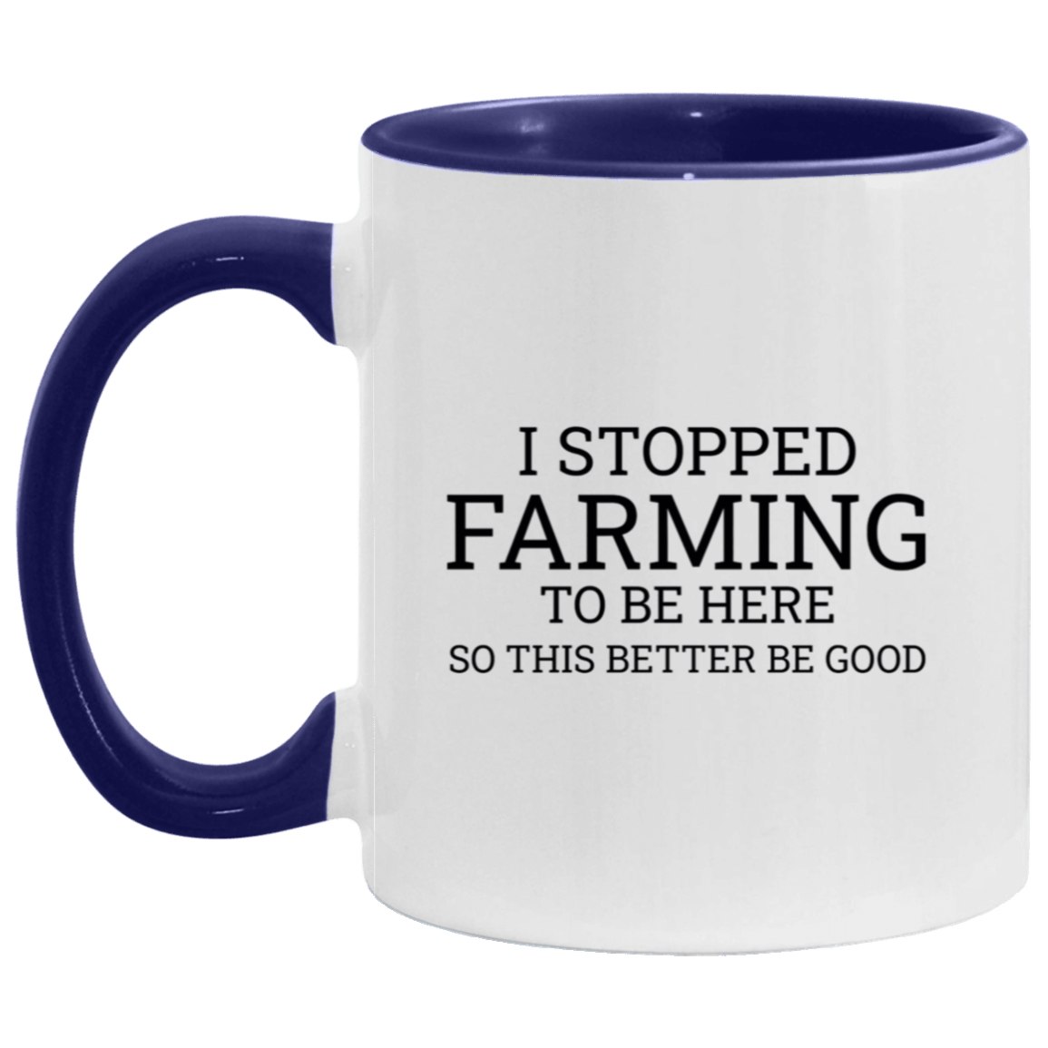 I Stopped Farming To Be Here - Accent Mug blue