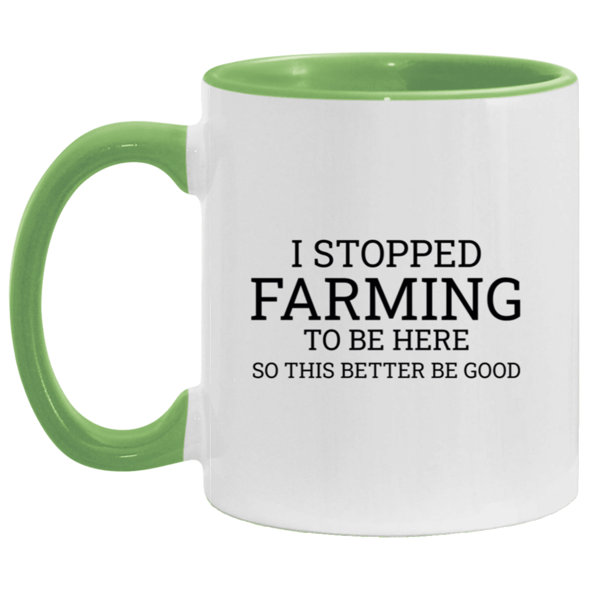 I Stopped Farming To Be Here - Accent Mug green