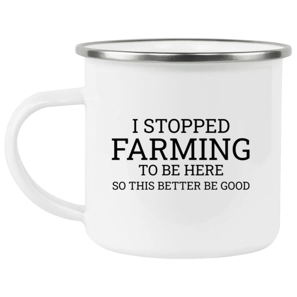 I stopped farming to be here camping mug