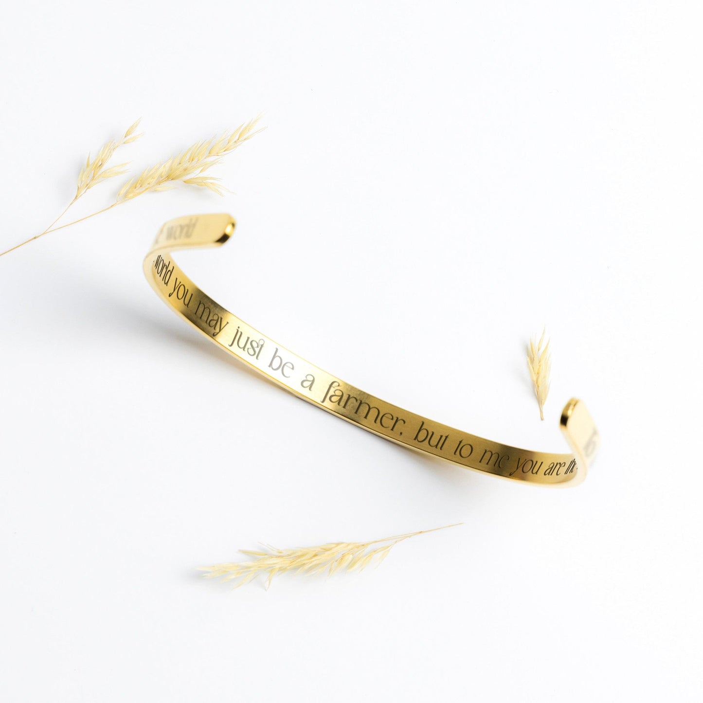 To The World You May Just Be a Farmer, But To Me You Are The World - Cuff Bracelet