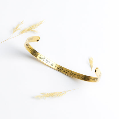 To The World You May Just Be a Farmer, But To Me You Are The World - Cuff Bracelet