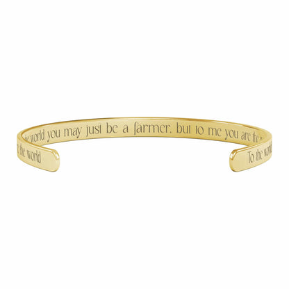 To The World You May Just Be a Farmer, But To Me You Are The World - Cuff Bracelet