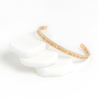 To The World You May Just Be a Farmer, But To Me You Are The World - Cuff Bracelet