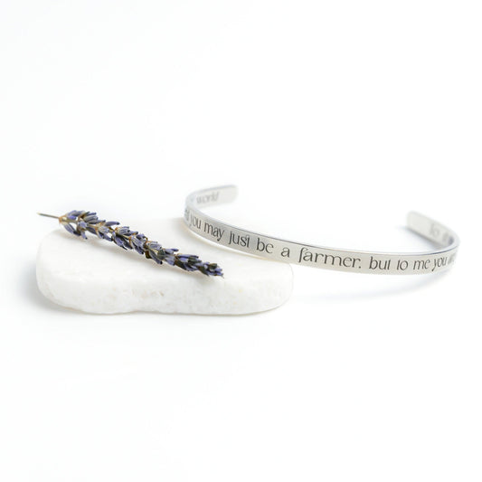 To The World You May Just Be a Farmer, But To Me You Are The World - Cuff Bracelet